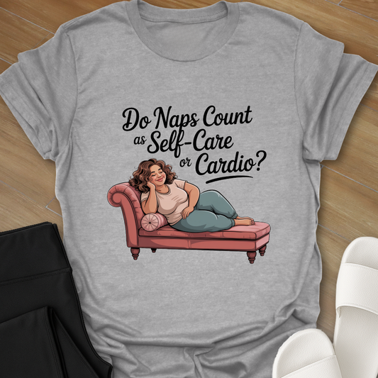 Do Naps Count as Self=Care or Cardio? T-Shirt