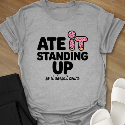 Ate it Standing Up so it doesn't count.