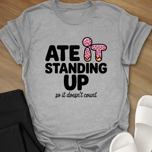 Ate it Standing Up so it doesn't count.