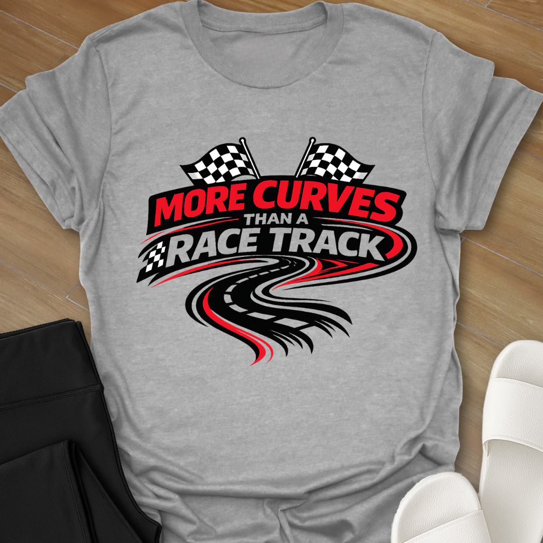 More Curves Than A Racetrack T-Shirt