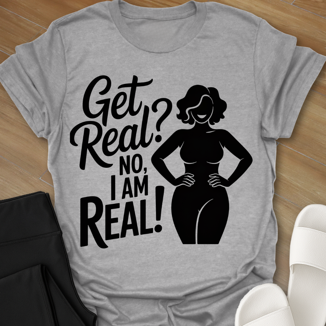 I Am Real! T-Shirt
