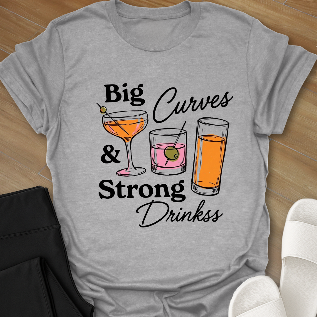 Big Curves & Strong Drinks T-Shirt