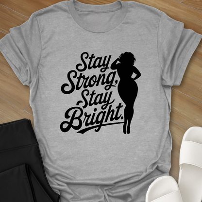 Stay Strong Stay Bright. T-Shirt