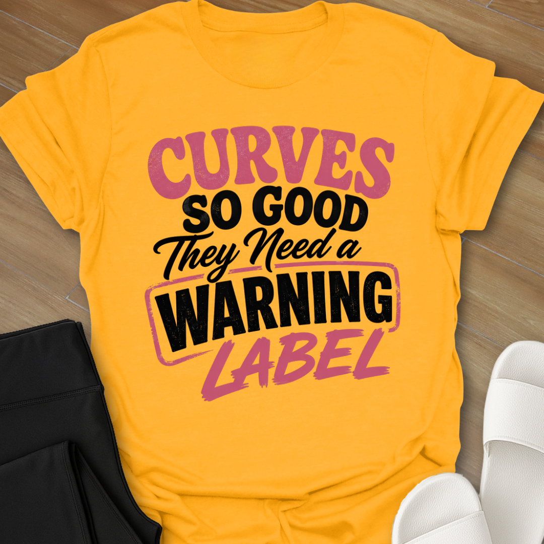 Curves So Good They Need a Warning Label T-Shirt