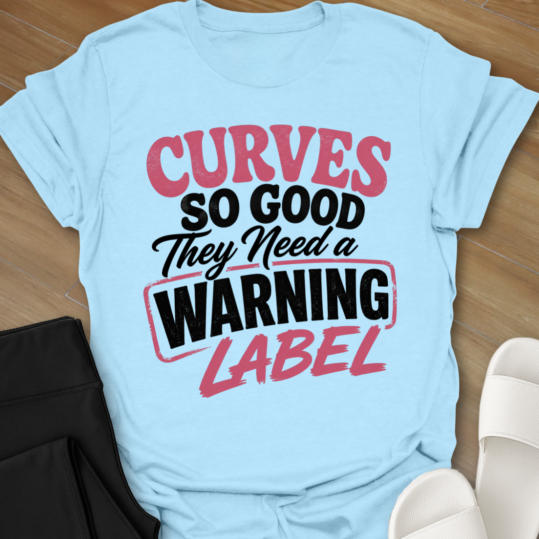 Curves So Good They Need a Warning Label T-Shirt