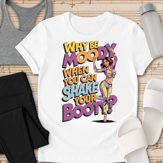 Why Be Moody T-Shirt