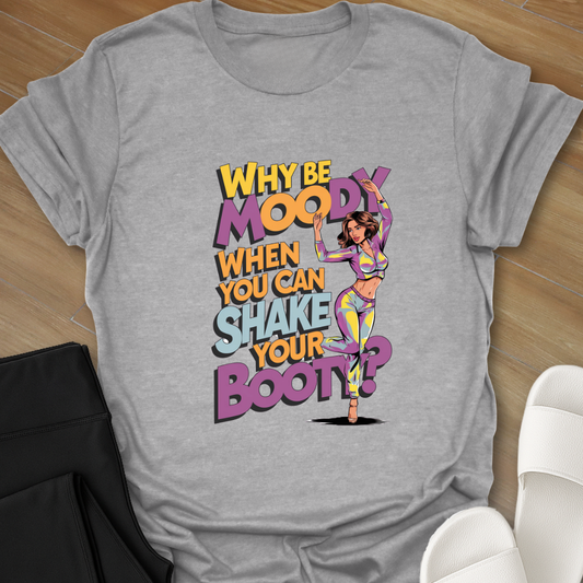Why Be Moody T-Shirt