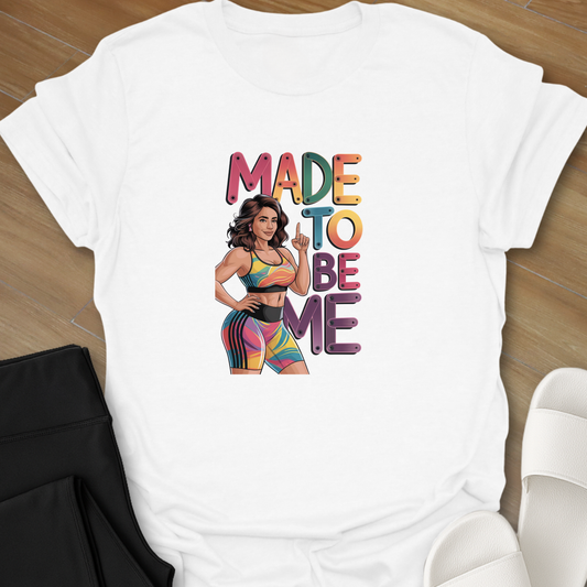 Made to Be Me T-Shirt