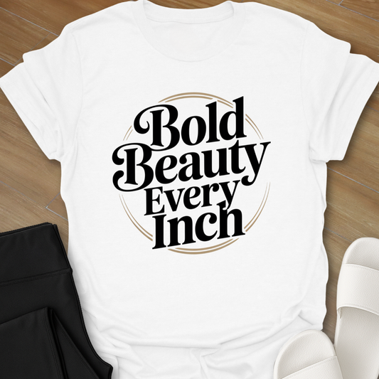 Bold Beauty Every Inch T-Shirt
