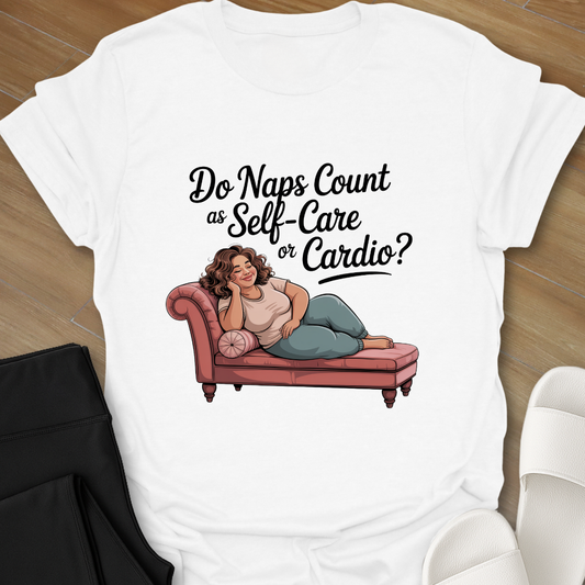 Do Naps Count as Self=Care or Cardio? T-Shirt