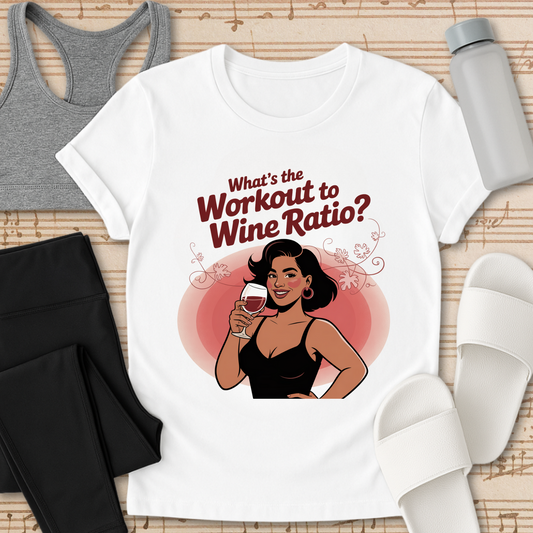 What's the Workout to Wine Ratio? T-Shirt