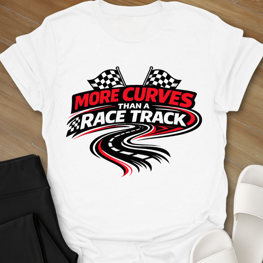 More Curves Than A Racetrack T-Shirt