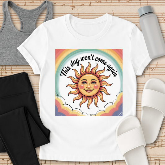 This day won't come again. T-Shirt