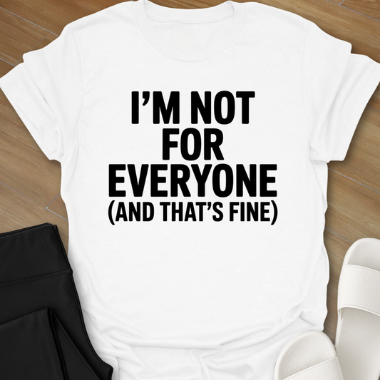 I Am Not For Everyone T-Shirt
