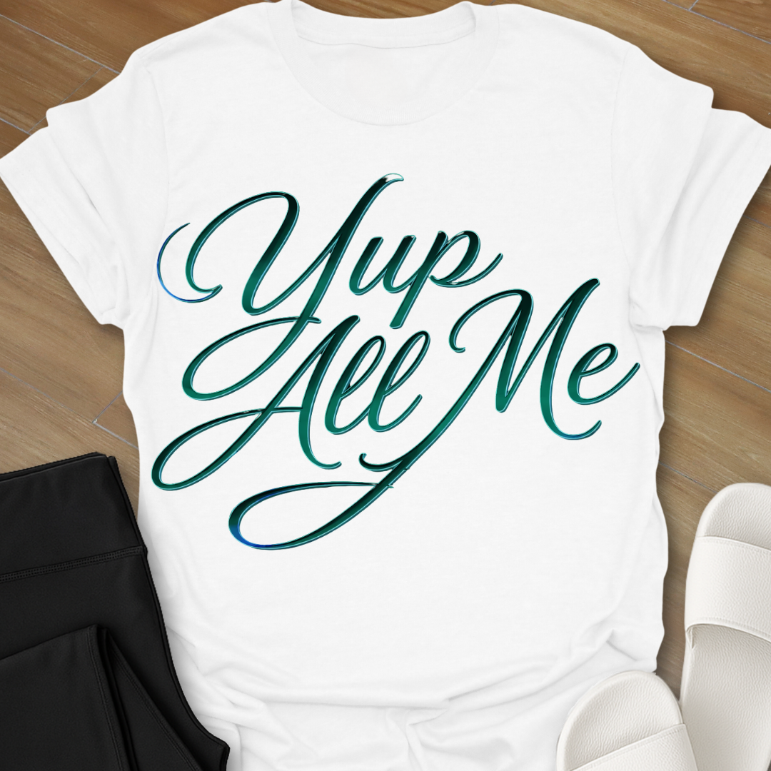 Yup All Me T-Shirt