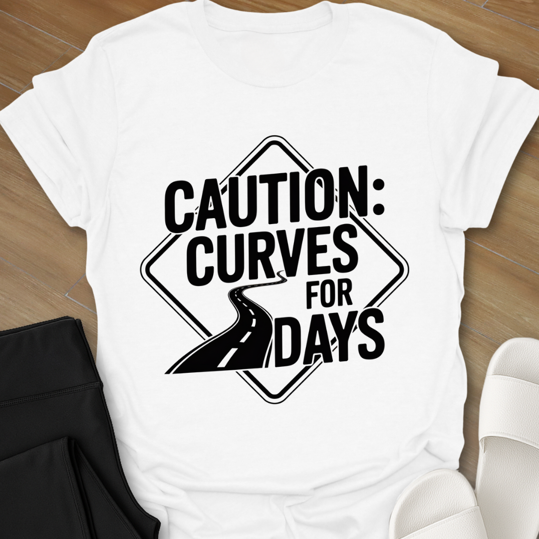 Caution: Curves for Days T-Shirt