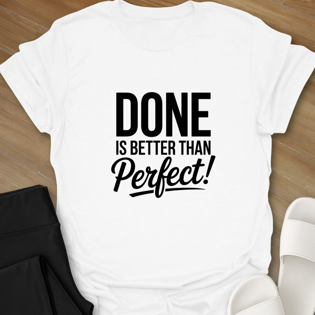 DONE is better than Perfect! T-Shirt