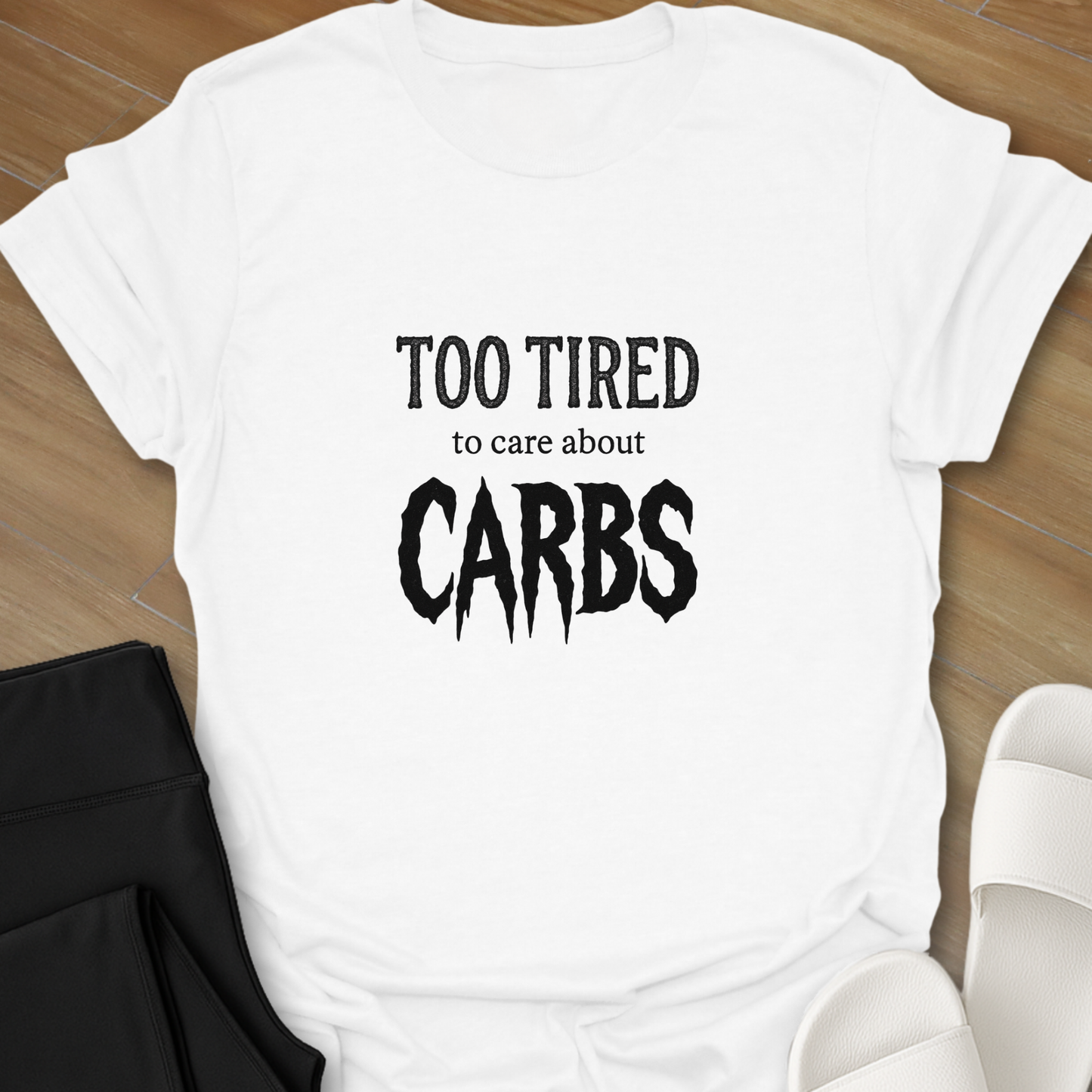 TOO TIRED To Care About CARBS T-Shirt