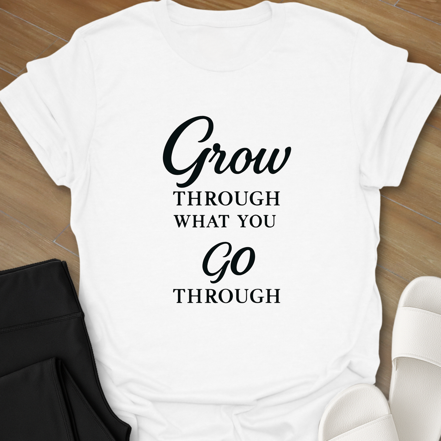 Grow Through What You Go Through T-Shirt