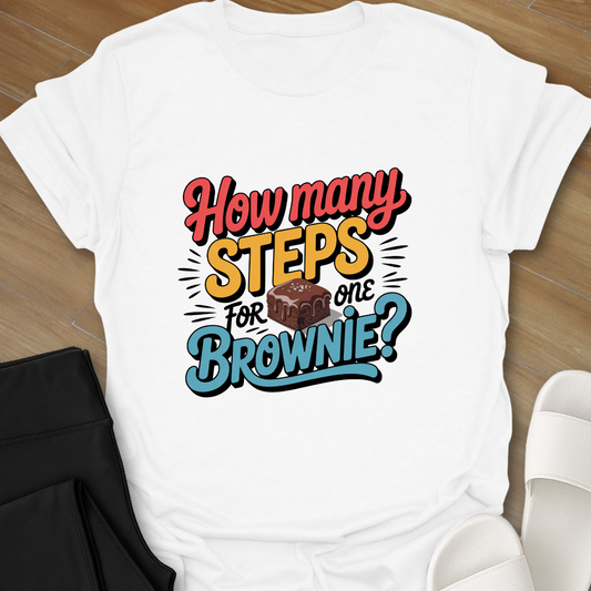 How Many Steps for one Brownie? T-Shirt