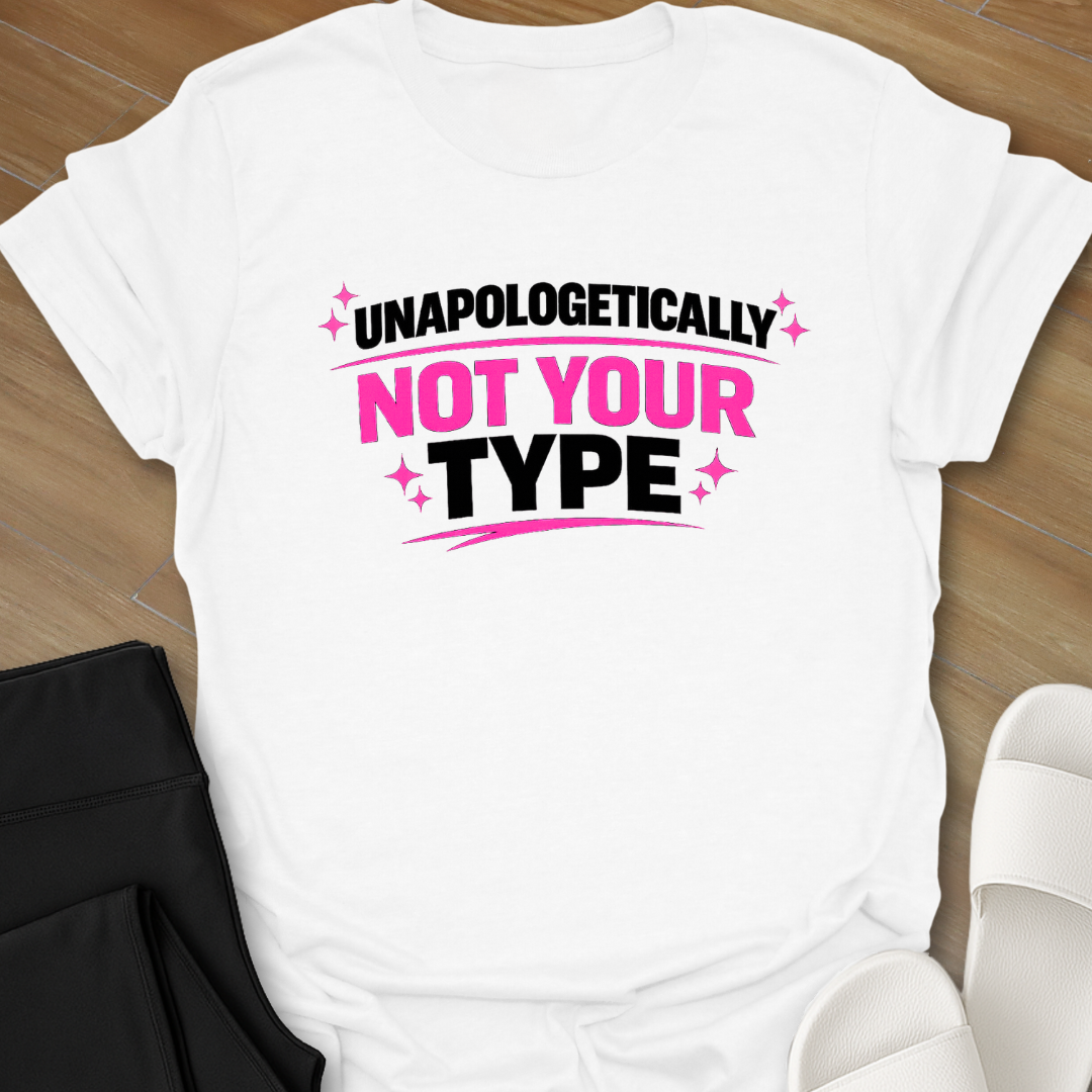 Unapologetically Not Your Type T-Shirt