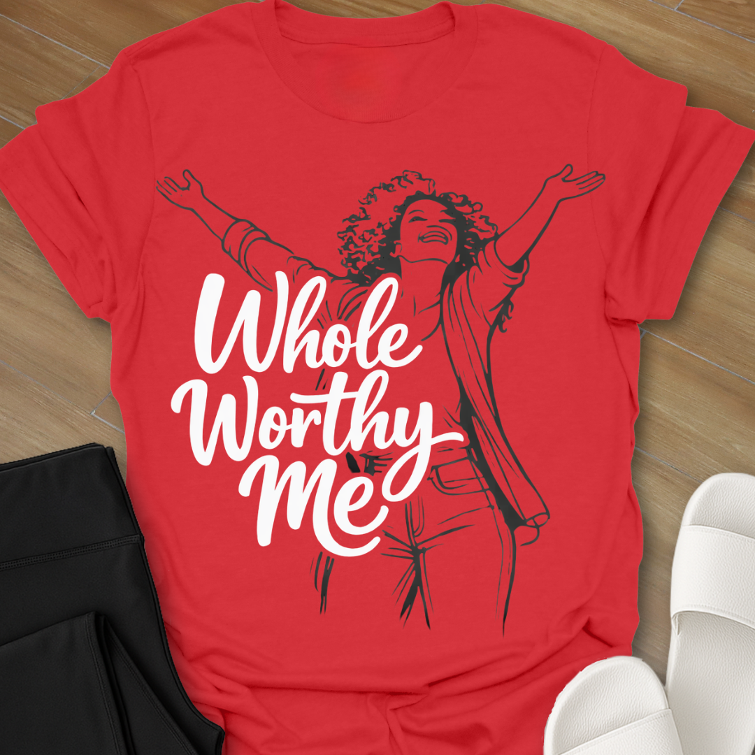 Whole Worthy Me  T-Shirt