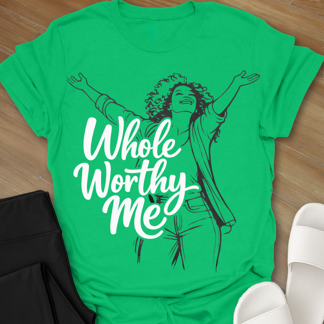 Whole Worthy Me  T-Shirt