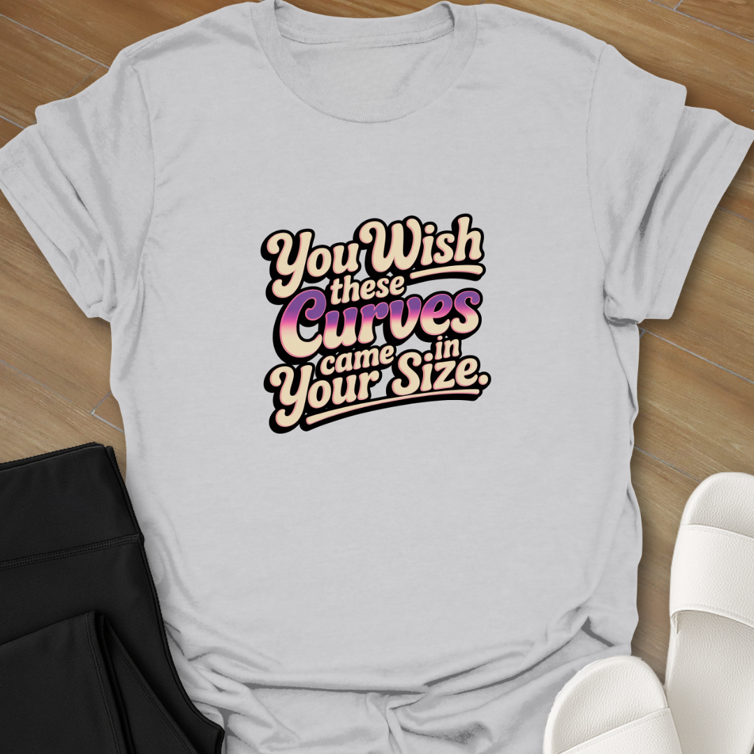 You wish for these Curves T-Shirt