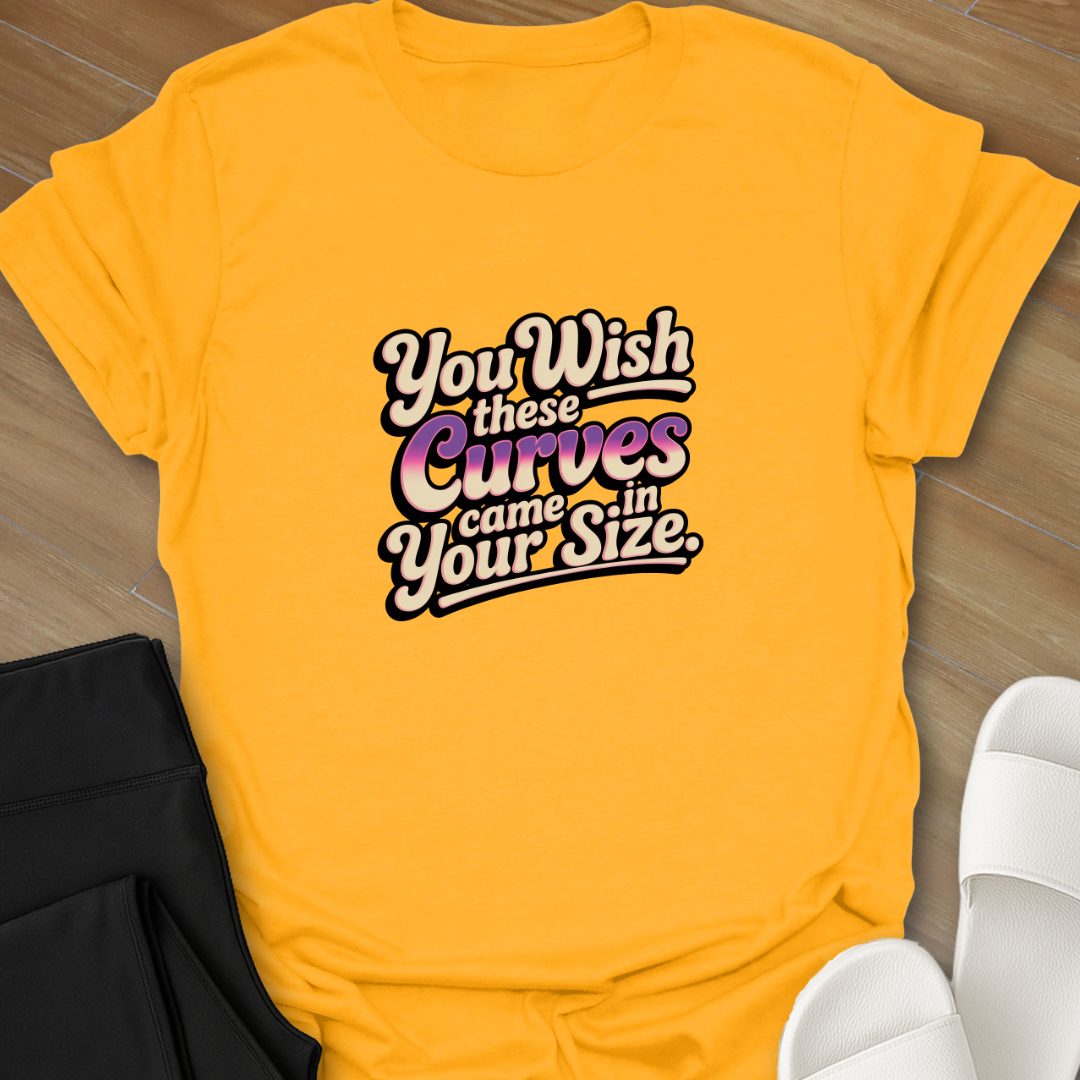 You wish for these Curves T-Shirt