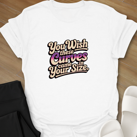 You wish for these Curves T-Shirt