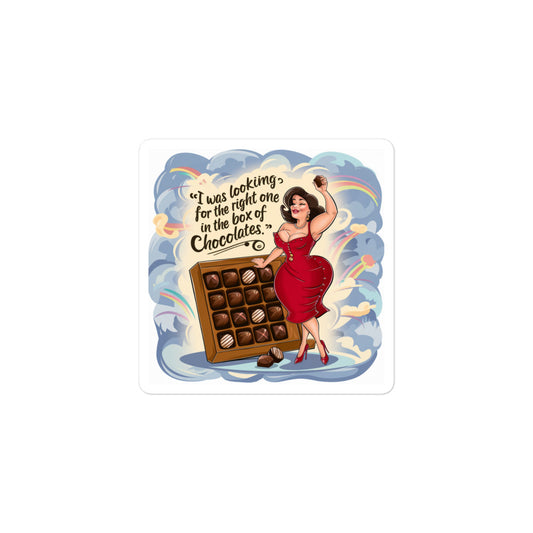 "I was looking for the right one in the box of chocolates."  Bubble-free stickers Ciaobellatre