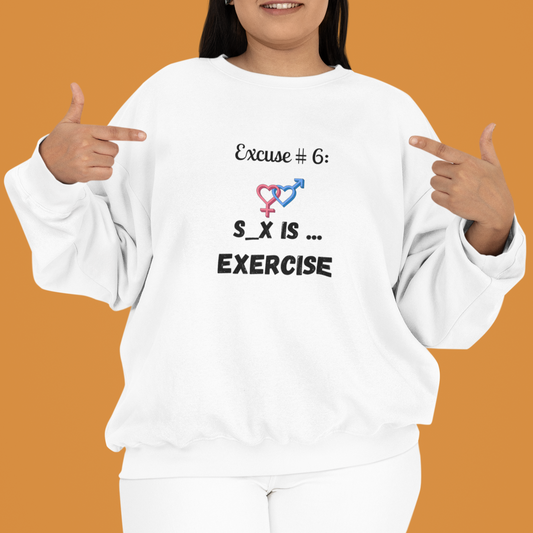 Excuse #6: S_X Is Exercise Crewneck Sweatshirt Ciaobellatre