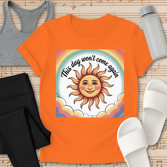 This day won't come again. T-Shirt