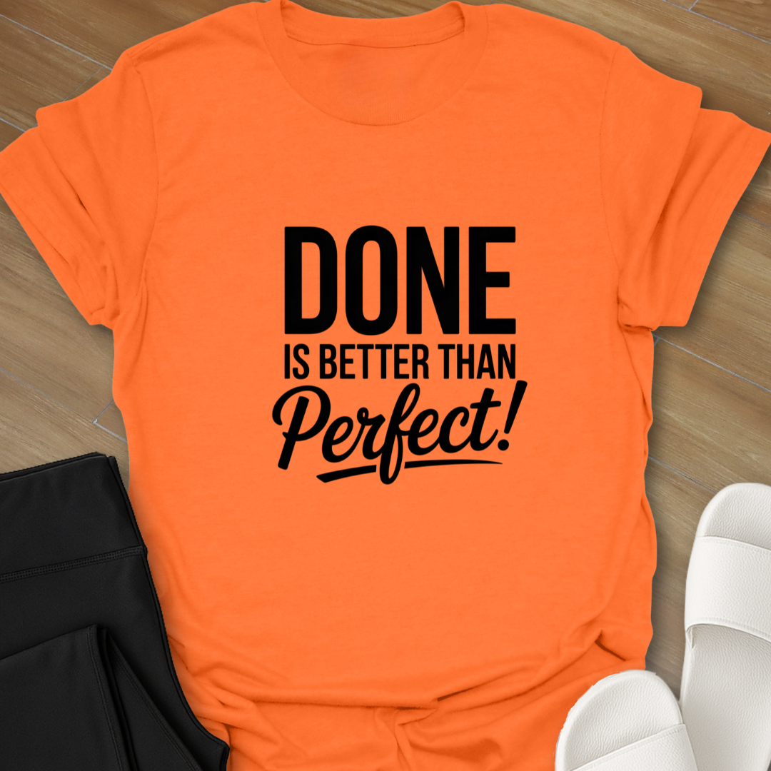 DONE is better than Perfect! T-Shirt