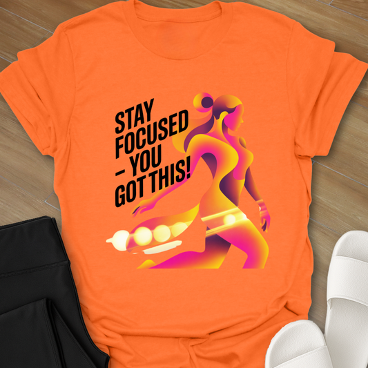 Stay Focused - You Got This! T-Shirt