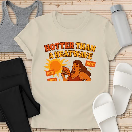 Hotter Than a Heatwave T-Shirt