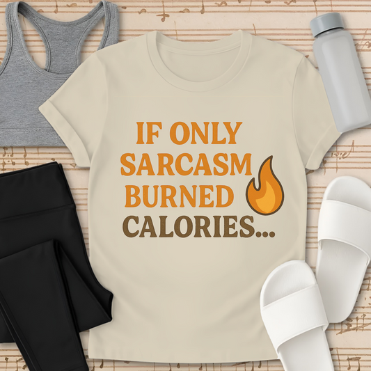 If Only Sarcasm Burned Calories... T-Shirt