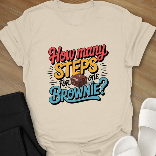 How Many Steps for one Brownie? T-Shirt