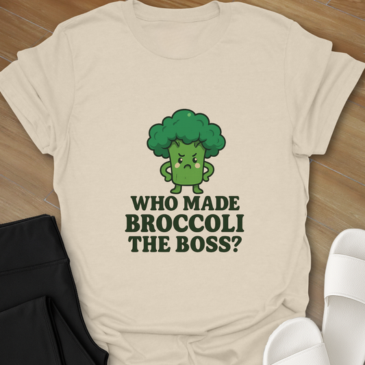 Who Made BROCCOLI the Boss? T-Shirt