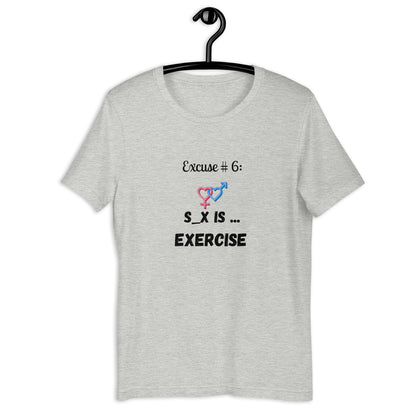 Excuse #6 S_x Is Exercise Unisex t-shirt Ciaobellatre