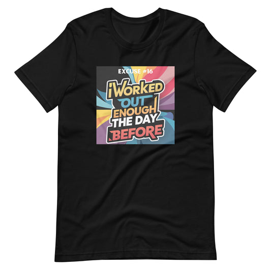 Excuse #16: "I worked out enough the day before." Unisex t-shirt Ciaobellatre
