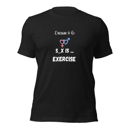 Excuse #6 S_x Is Exercise Unisex t-shirt Ciaobellatre