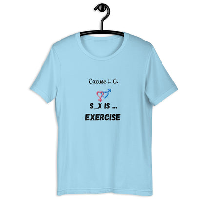 Excuse #6 S_x Is Exercise Unisex t-shirt Ciaobellatre