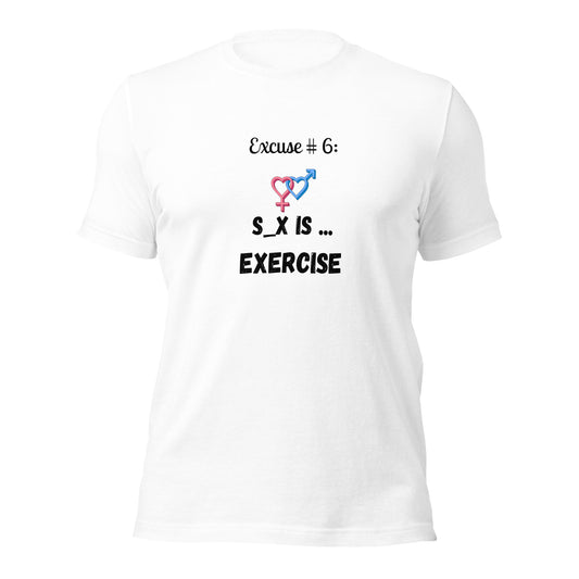 Excuse #6 S_x Is Exercise Unisex t-shirt Ciaobellatre