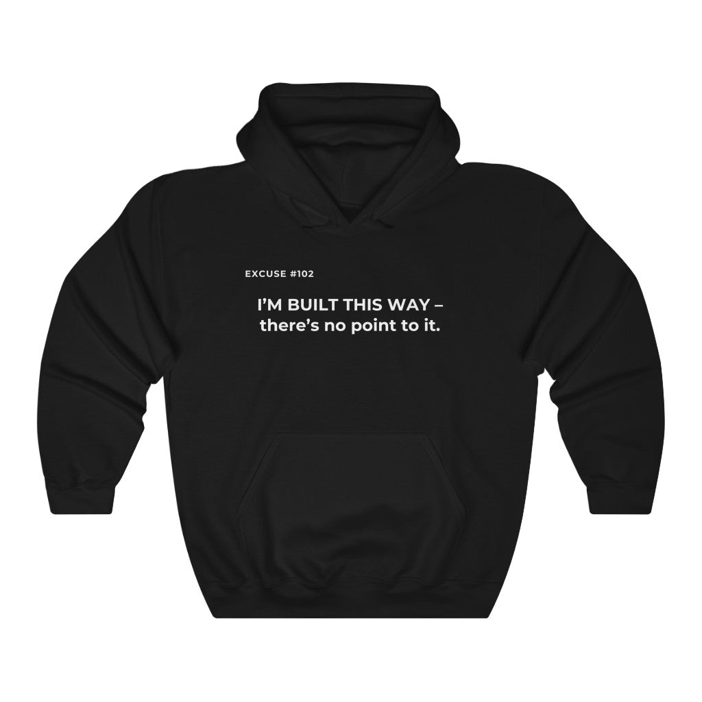 EXCUSE # 102 I'M BUILT THIS WAY HOODIE Printify